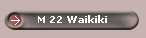 M 22 Waikiki