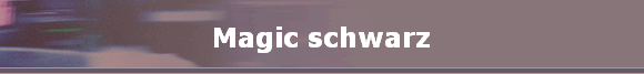 Magic schwarz Magic schwarz